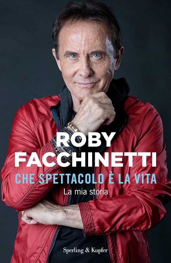 Roby Facchinetti - Che spettacolo è la vita - La mia storia Roby Facchinetti - Che spettacolo è la vita - La mia storia